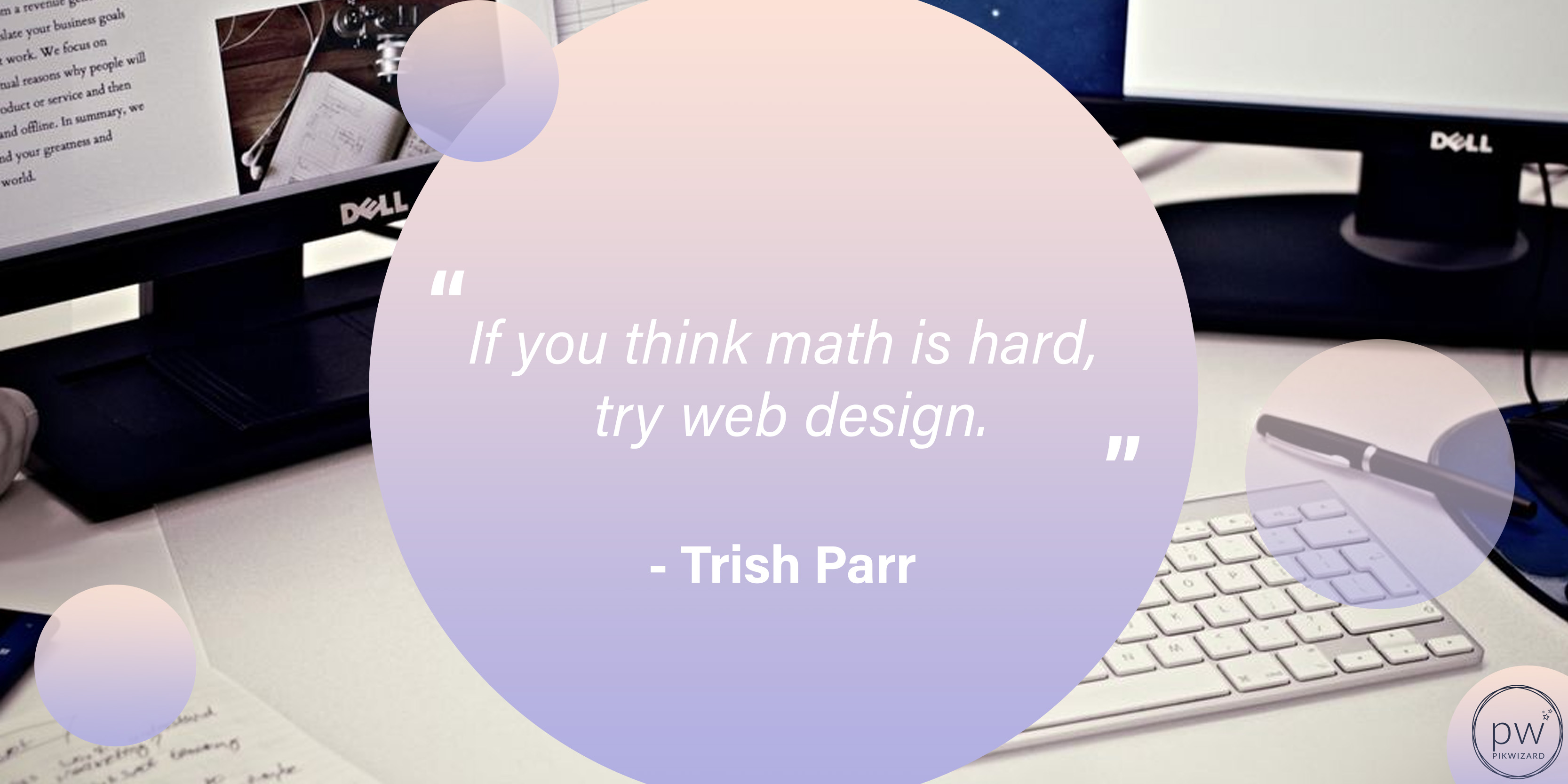 Trish Parr quote with an image of a desk with computers and a keyboard - The hidden complexity of web design - Image