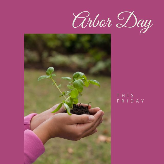 Composition of arbor day text over hands holding plant with ground. Arbor day, nature and celebration concept digitally generated image.